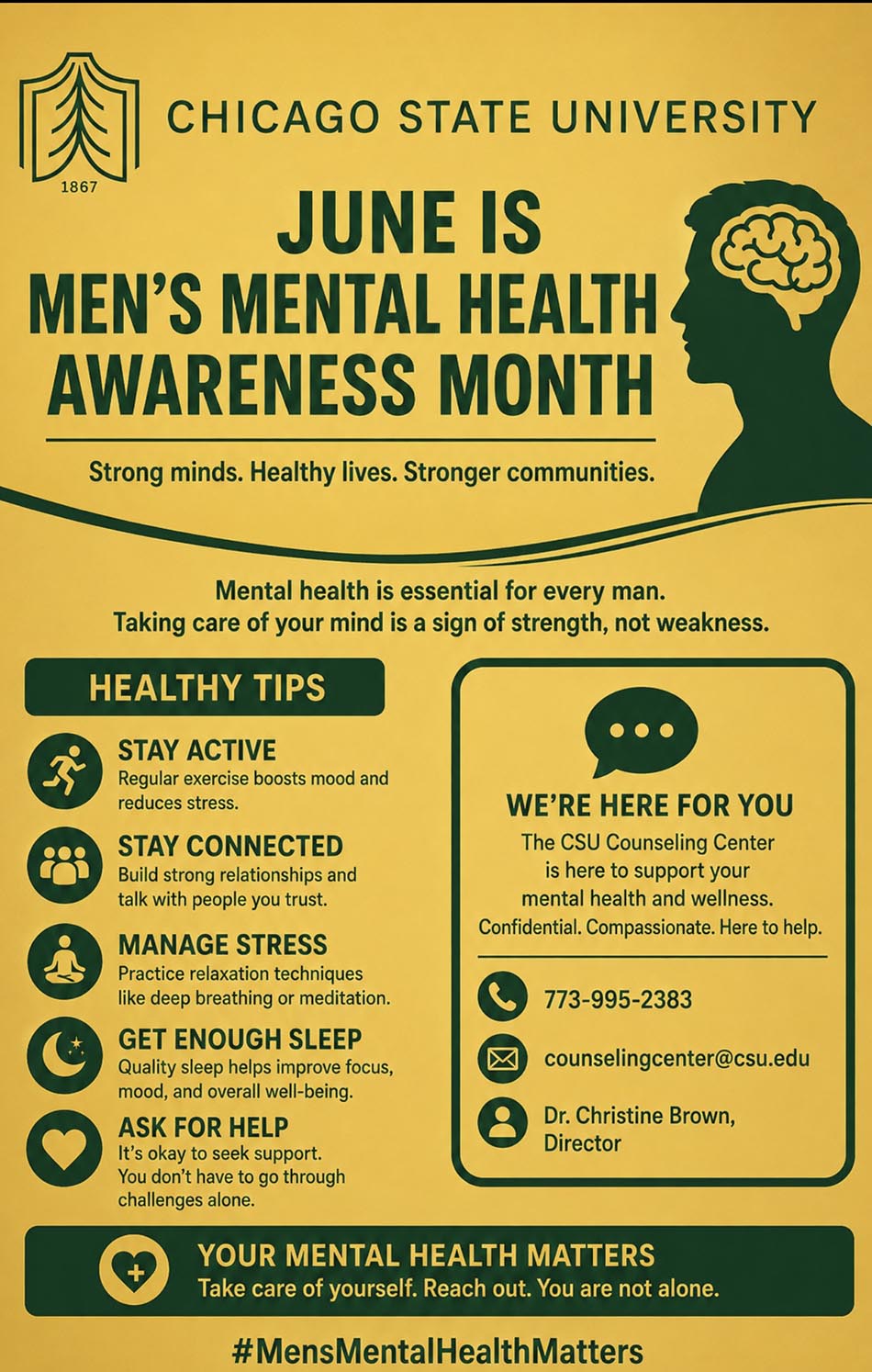 A promotional flyer for Men's Mental Health Awareness month with deep yellow background and dark green lettering. On the right is a dark green profile of a man with an image of a brain. The flyer includes tips to support mental health like staying active, staying connected, managing stress, getting adequate sleep and asking for help. The flyer also includes contact information for the CSU Counseling Center, 773-995-2383, or counselingcenter@csu.edu.