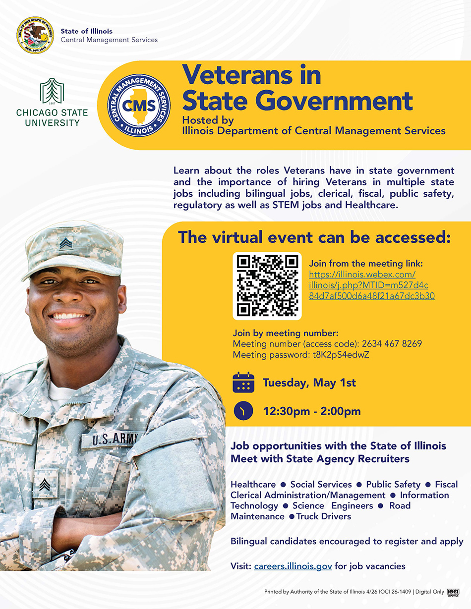 Flyer for a virtual event titled "Veterans in State Government," with a Black man in an Army uniform smiling in the foreground. Hosted by the Illinois Department of Central Management Services. Learn about the roles Veterans have in state government and the importance of hiring Veterans in multiple state jobs. The event will feature job opportunities with recruiters from healthcare, social services, public safery, fiscal clerical administration/management, information technology, science engineers, road maintenance, and truck drivers.